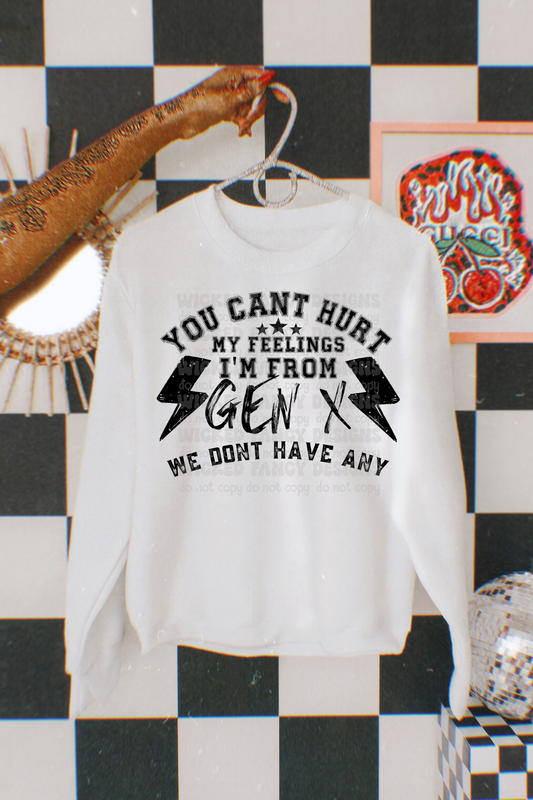 You can't hurt my feelings I'm Gen X - DTF TRANSFER (WFD)