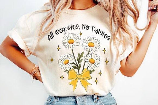 All Oopsies No Daisies- DTF TRANSFER (CFD)