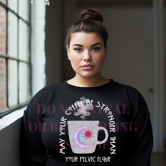 May your coffee be stronger than your pelvic floor - DTF TRANSFER (M4MC)