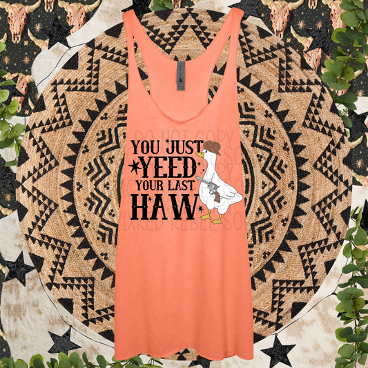 You just yeed your last haw goose - DTF TRANSFER (CND)