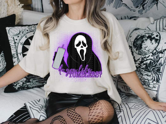 Do you like tumblers - DTF TRANSFER ONLY (LDC) ; funny horror scream drop