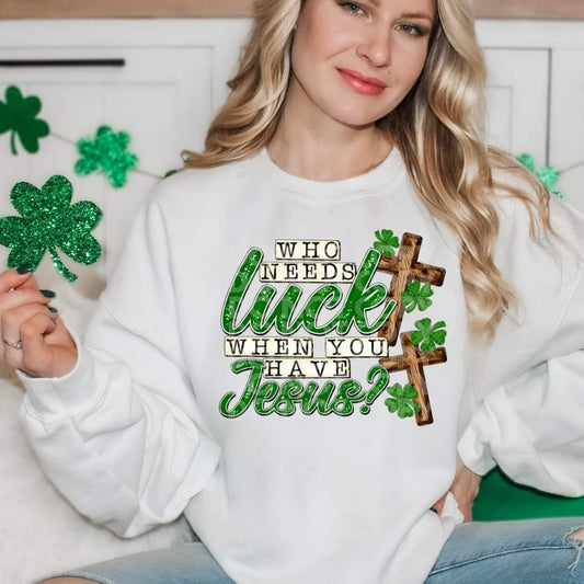 Who Needs Luck When You Have Jesus - DTF TRANSFER (TED)