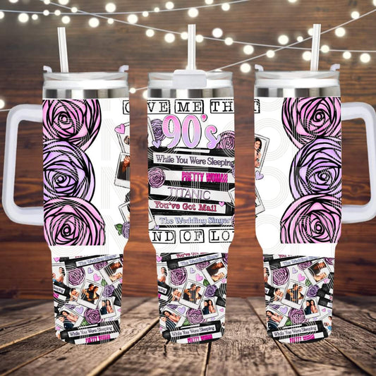 Give me that 90s kind of love movies ; UV DTF 40OZ TUMBLER Wraps (top & bottom) (TED)