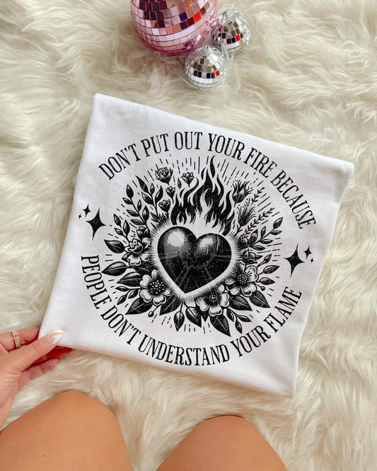 Don't put out your fire - DTF TRANSFER (LDC A24)