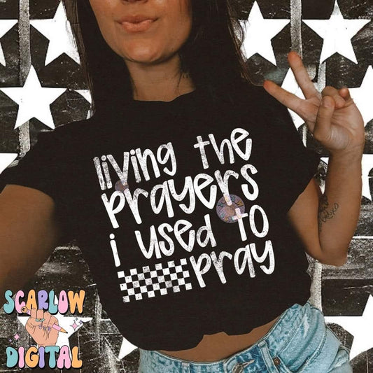 Living the prayers I used to pray - DTF TRANSFER (SCRLW N24)