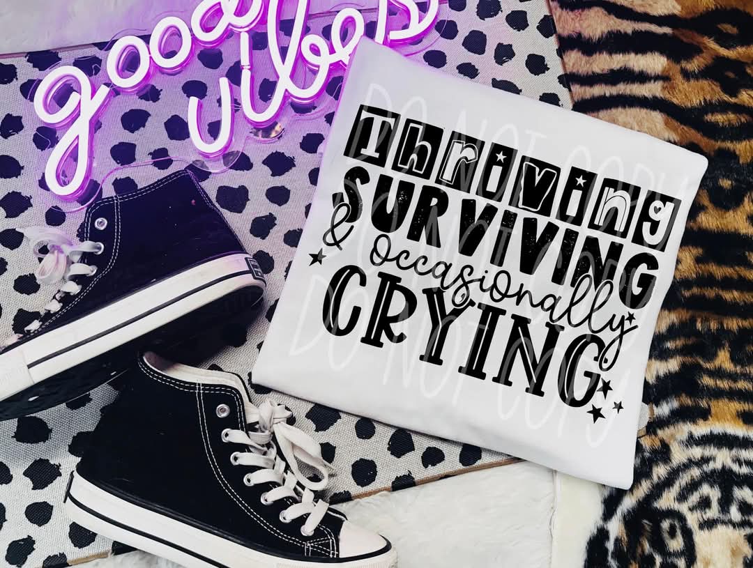 Thriving surviving and occasionally crying - DTF TRANSFER (PHDC F25)