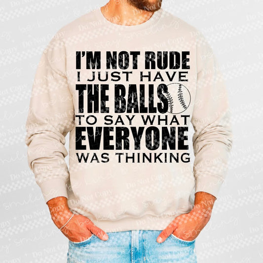 I'm not rude I just have the balls - DTF TRANSFER (NSFW Snarky Collab HWDxCML)