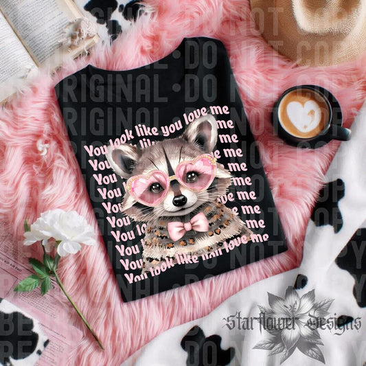 You look like you love me raccoon 🦝- DTF TRANSFER (SFD)