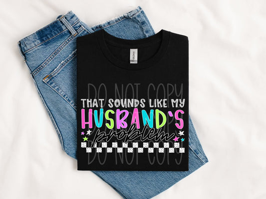 Thats my husbands problem (DTF TRANSFER) PHDC