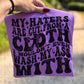 My haters are cut from a cloth nsfw - DTF (HWD)