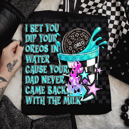 I bet you dip your cookies in water - DTF TRANSFER (T4KD)