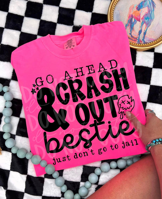 Go ahead and crash out bestie just don't go to jail - (DTF TRANSFER) PHDC