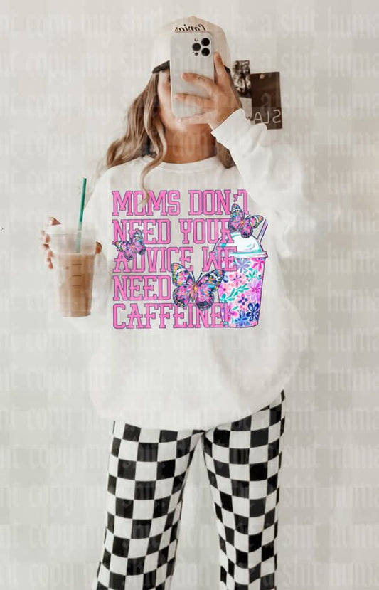 Moms don't need your advice we need caffeine - DTF TRANSFER (UMC J26)
