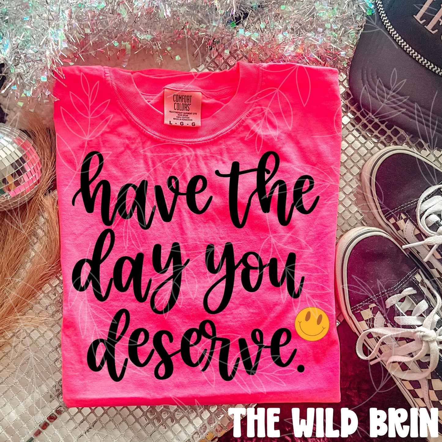 Have the day you deserve - DTF TRANSFER (TWBC)