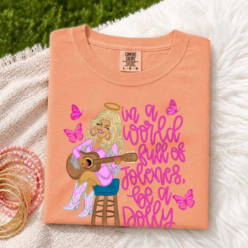 In a world full of Jolenes be a Dolly - DTF TRANSFER