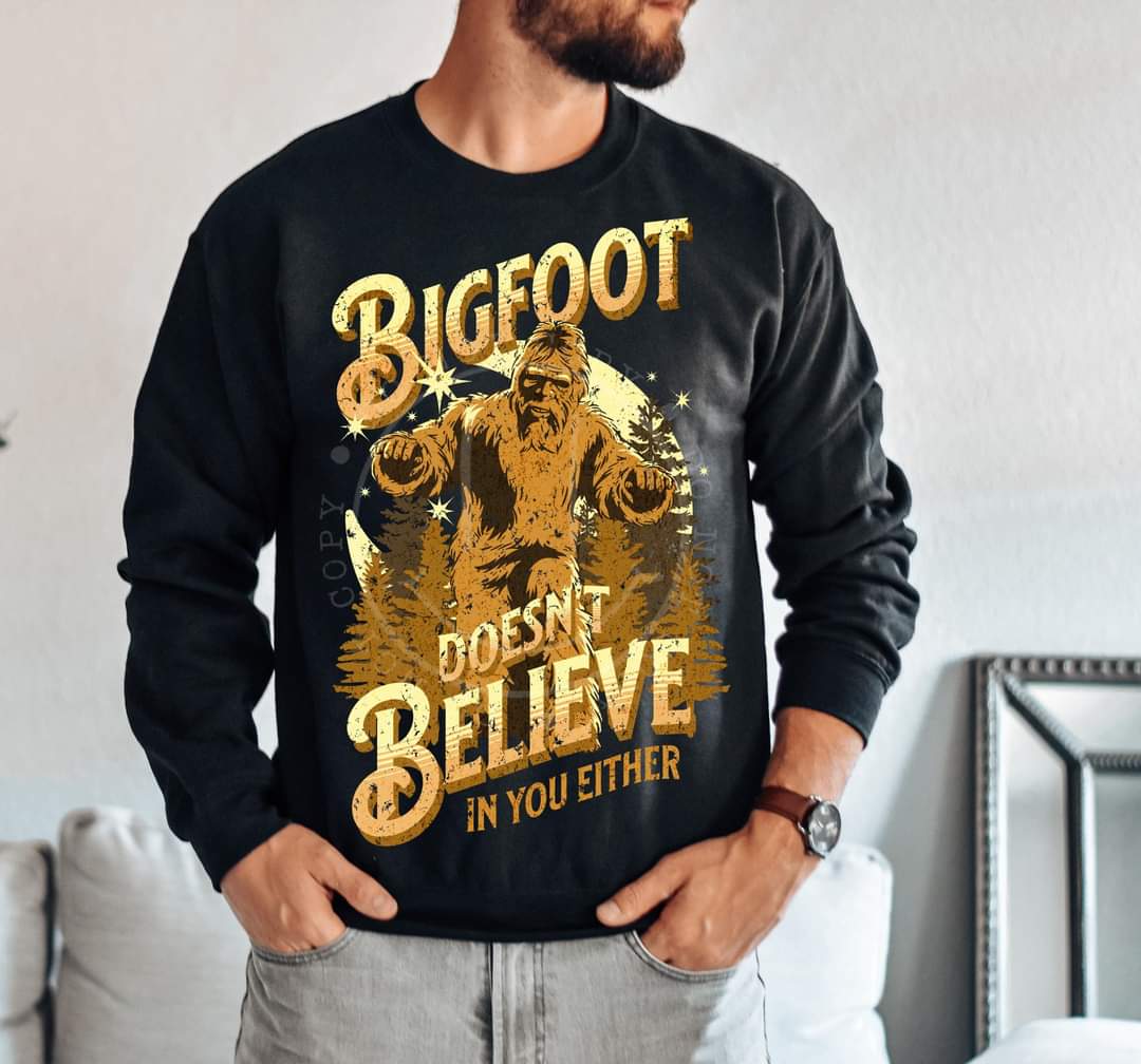 Bigfoot doesn't believe in you either-DTF TRANSFER (LDC F24)