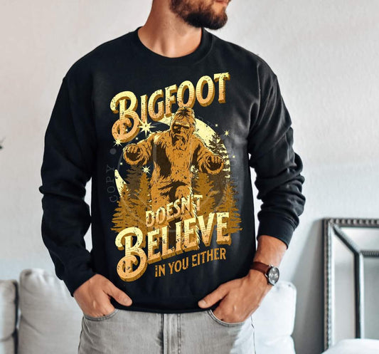 Bigfoot doesn't believe in you either-DTF TRANSFER (LDC F24)