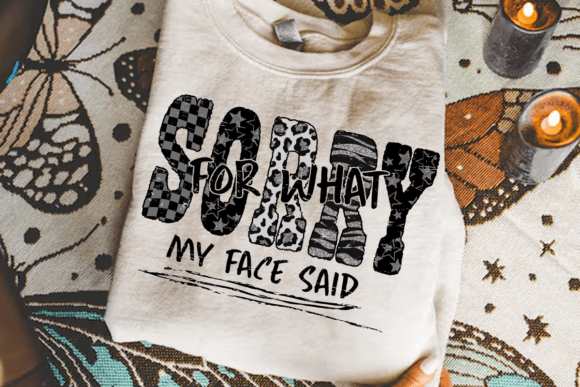 Sorry for what my face said (DTF TRANSFER)