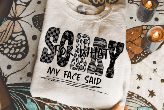 Sorry for what my face said (DTF TRANSFER)