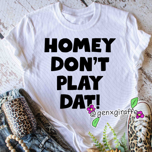 Homey don't play dat-DTF TRANSFER (Raisedon90s)
