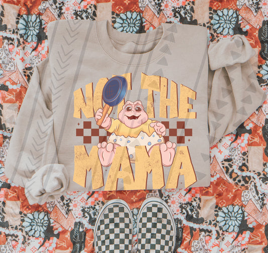 Not the Mama - DTF TRANSFER (Back in the day Collab)