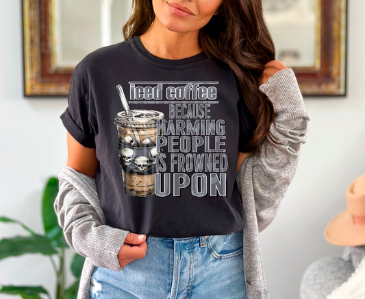 Iced coffee bc harming people is frowned upon - DTF TRANSFER (DDV)