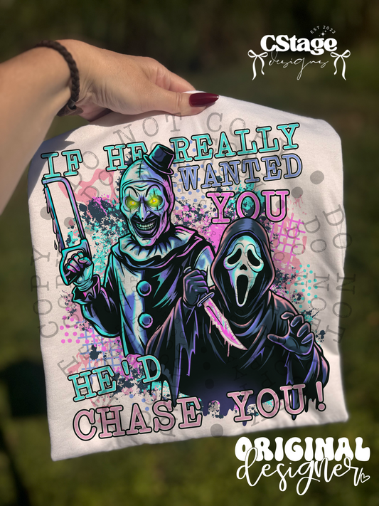 If he wanted you, he'd chase you horror - (DTF TRANSFER) CST