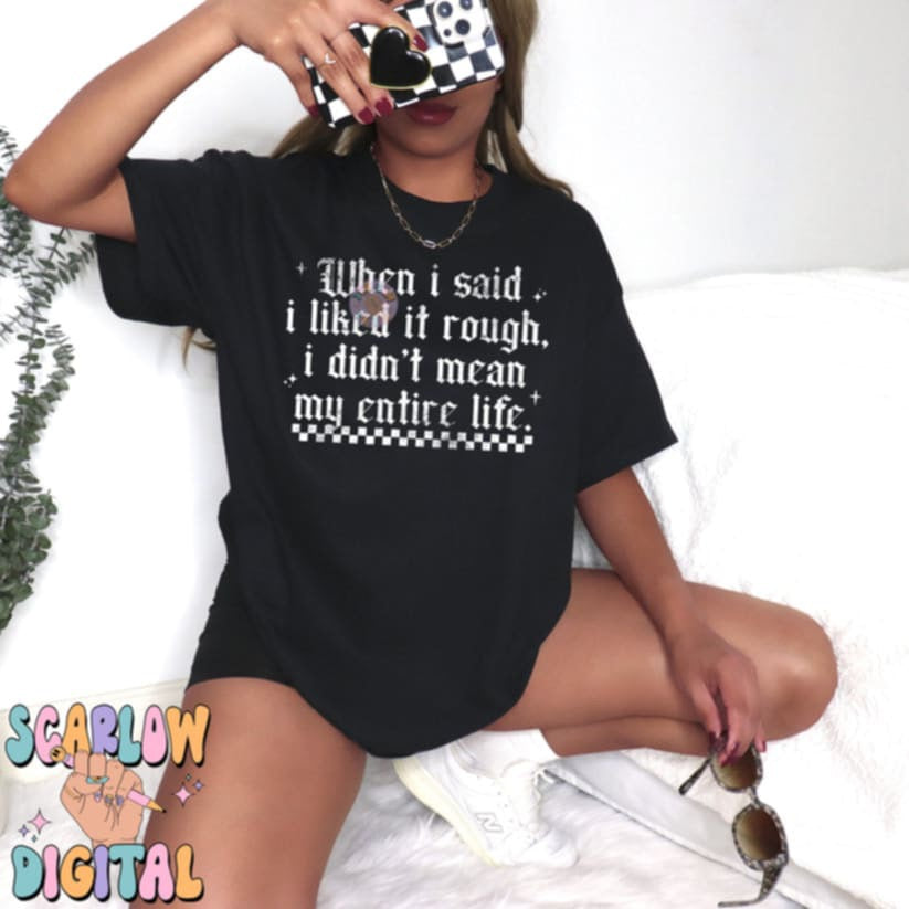 When I said I liked it rough - DTF TRANSFER (Scarlow)