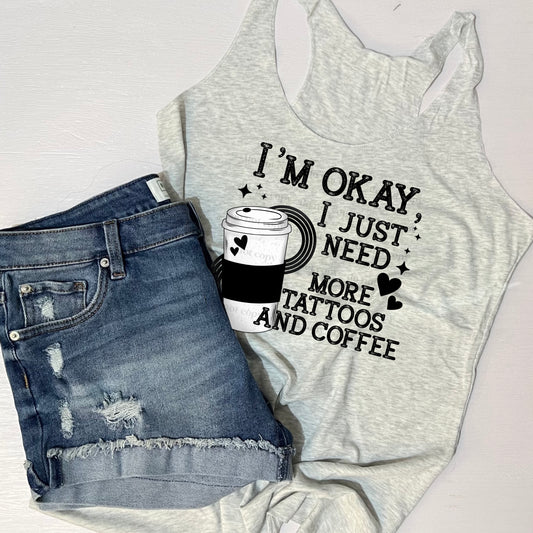 I'm okay, I just need more tattoos and coffee - DTF TRANSFER