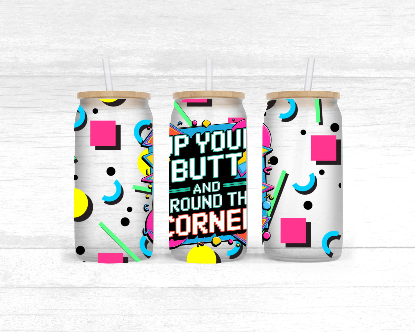 Up your butt- UV dtf wrap 16oz libbey (90s slang collab SSDa/FDC)
