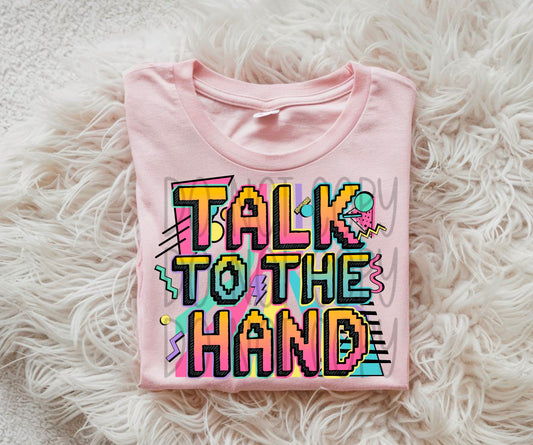 Talk to the hand- DTF TRANSFER (90s slang collab-FDC&SSDa)