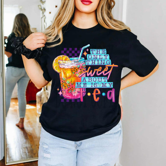 The only thing sweet about me is my tea - DTF TRANSFER (PHDC MY25)
