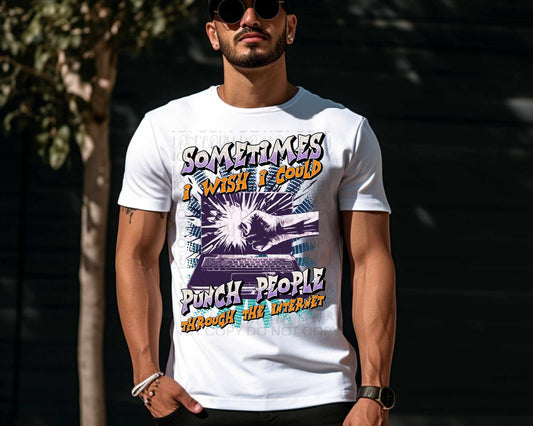 Sometimes I Wish I Could punch people through the internet - DTF TRANSFER (SSDa)