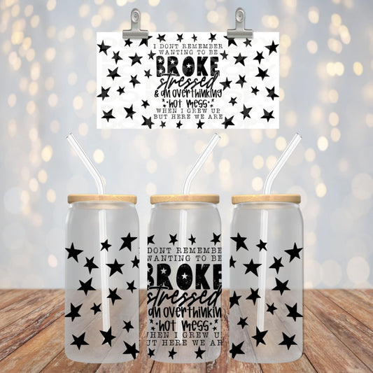 Broke stressed overthinking hot mess - UV dtf wrap 16oz libbey (PHDC MY25)