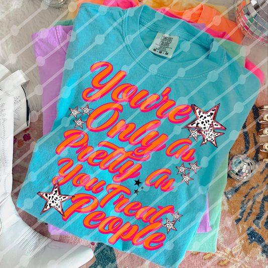 You're only as pretty as you treat other people - DTF TRANSFER (JBD)