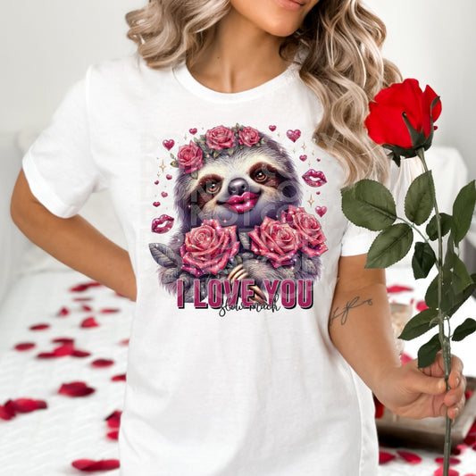 I Love You Slow Much - DTF TRANSFER (SSDD)