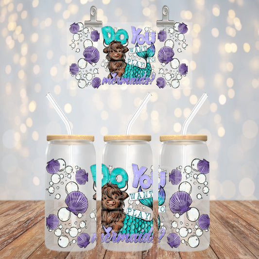 Do You Want To Play Mermaids - UV dtf wrap 16oz libbey : TED