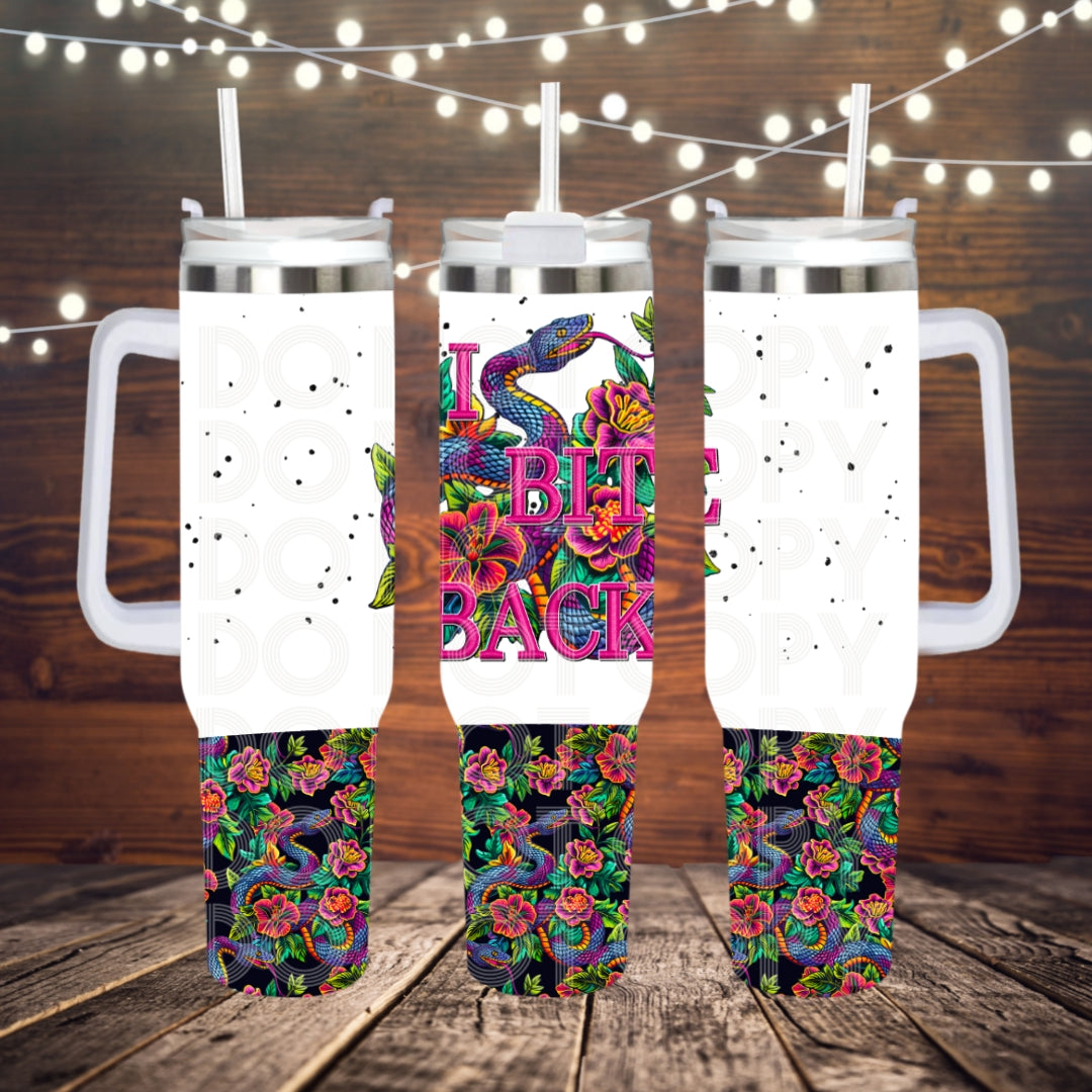 I Bite Back ; UV DTF 40OZ TUMBLER Wraps (top & bottom) (TED)