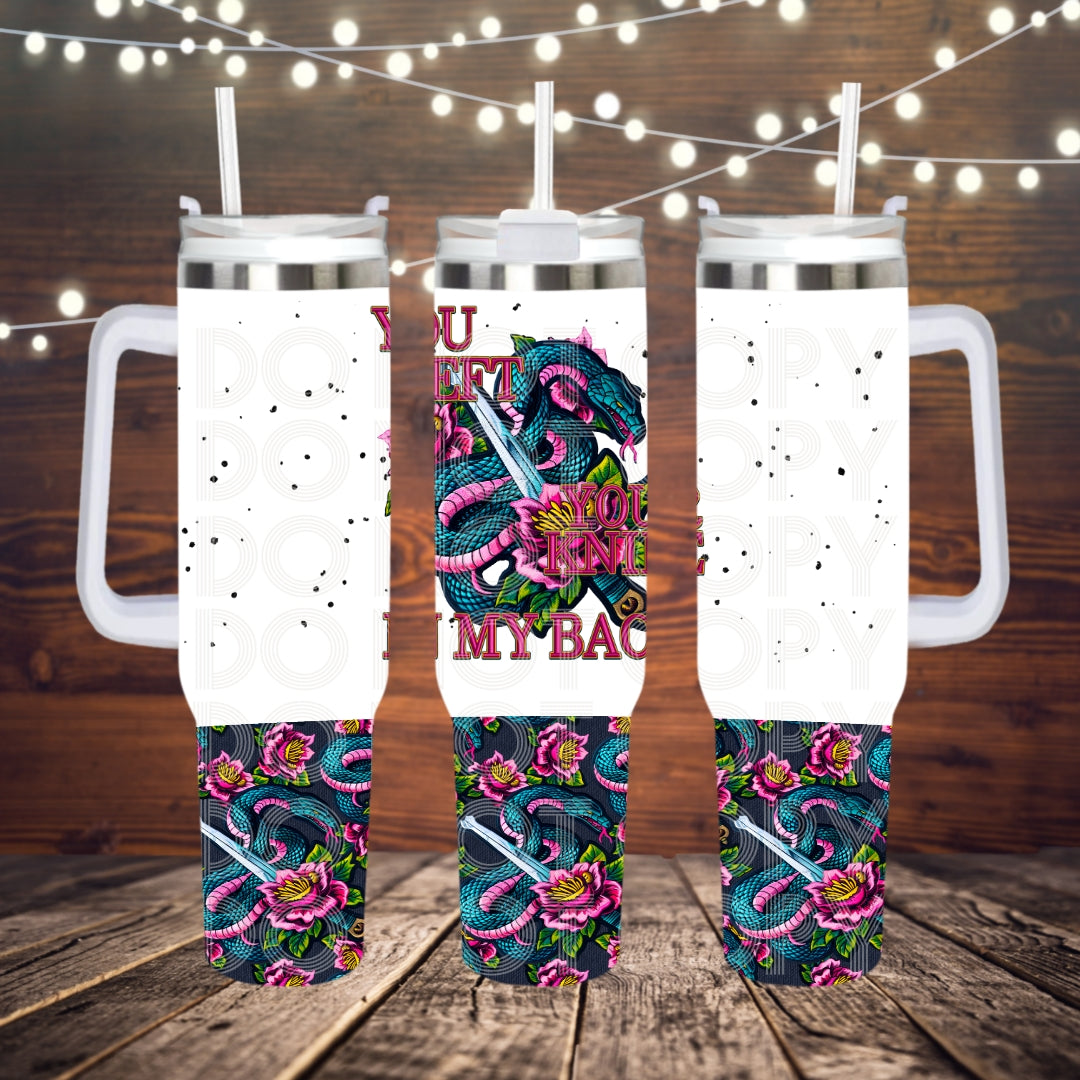 You Left Your Knife ; UV DTF 40OZ TUMBLER Wraps (top & bottom) (TED)