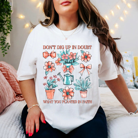 Don't dig up in doubt what you planted in faith - DTF TRANSFER (PHDC F25)