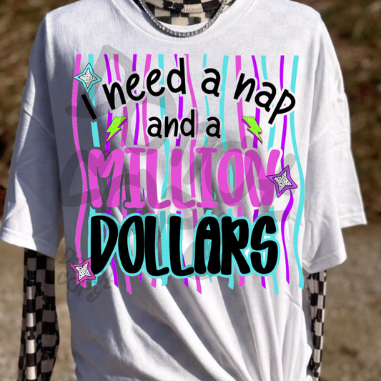 I need a nap and a million dollars - DTF TRANSFER (PVC)