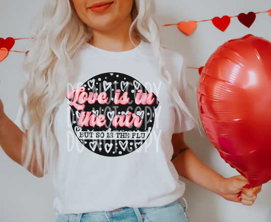 Love is in the air but so is the flu #2 - DTF TRANSFER (TED/LDC)