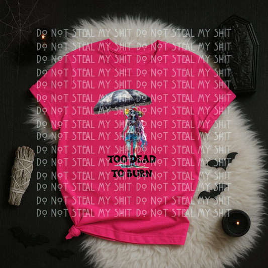 Too dead to burn- DTF TRANSFER (Spooky Summer Collab)