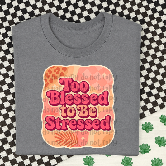 Too blessed to be stressed - DTF TRANSFER (BBDC)