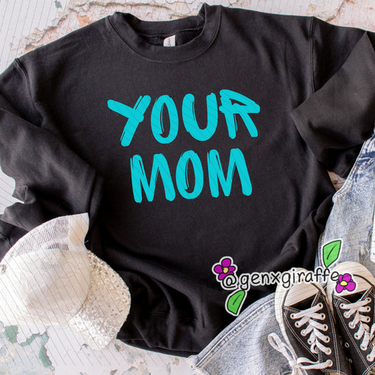 Your Mom -DTF TRANSFER (Raisedon90s)