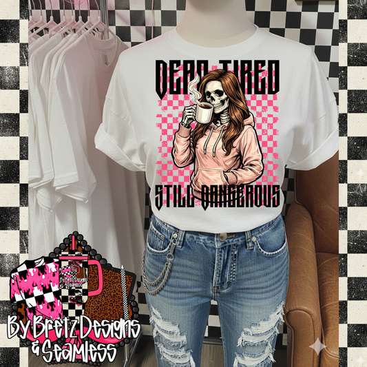 Dead tired still dangerous-DTF TRANSFER (RIOTMAMA)