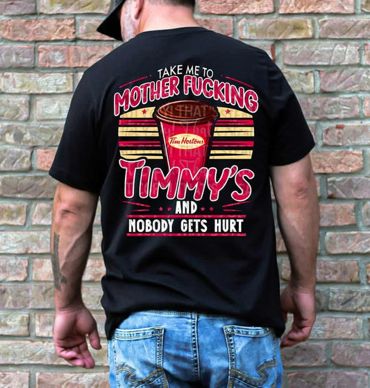 Take me to mother fucking Timmy’s-DTF TRANSFER (CSA)
