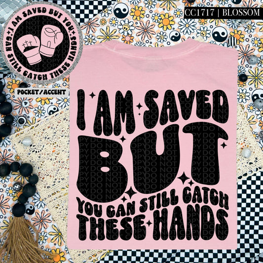 I am saved but you can still catch these hands-DTF TRANSFER (HWD/F25)