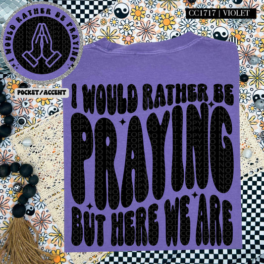 I would rather be praying but here we are-DTF TRANSFER (HWD/F25)
