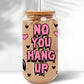 No YOU hang up horror Scream Ghostface - FOR Libbey glass can 16oz UV DTF cup wrap decal